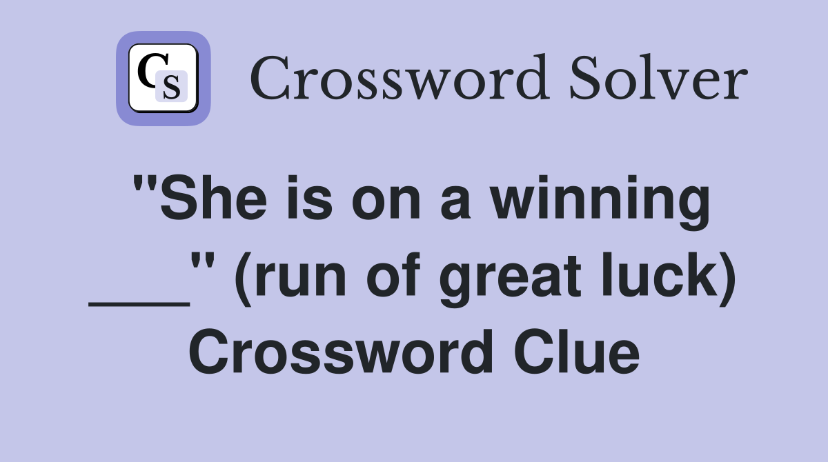 "She is on a winning ___" (run of great luck) Crossword Clue