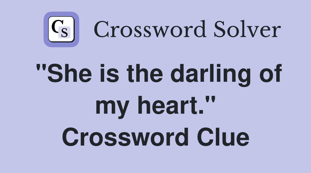"She is the darling of my heart." Crossword Clue