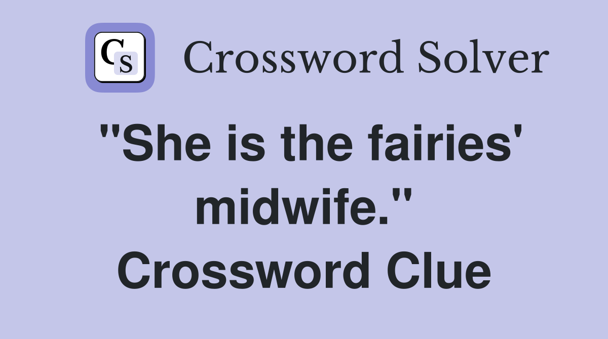 "She is the fairies' midwife." Crossword Clue