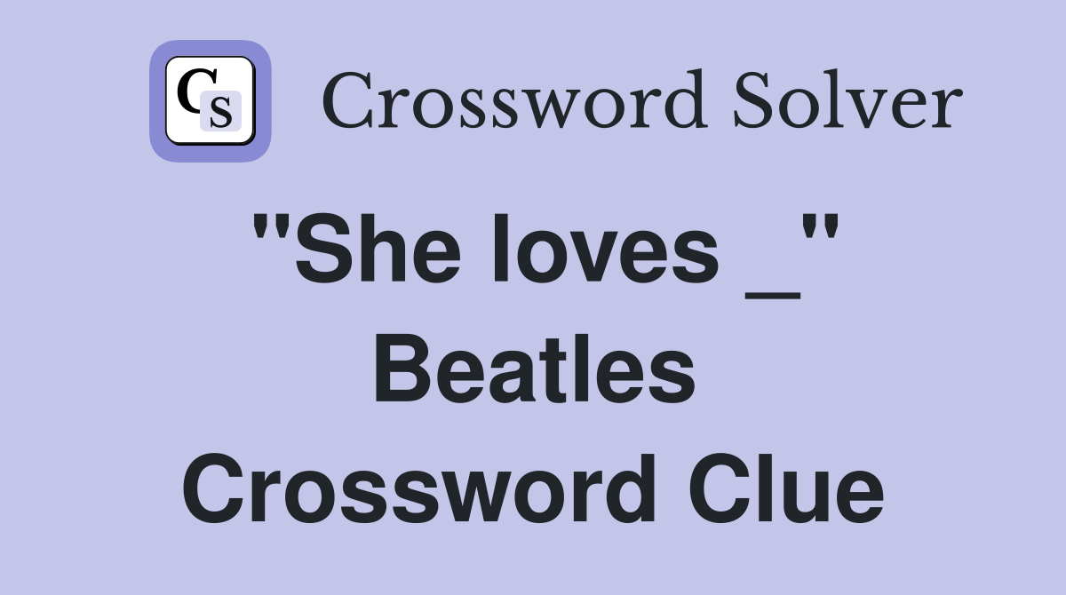 "She loves _" Beatles Crossword Clue