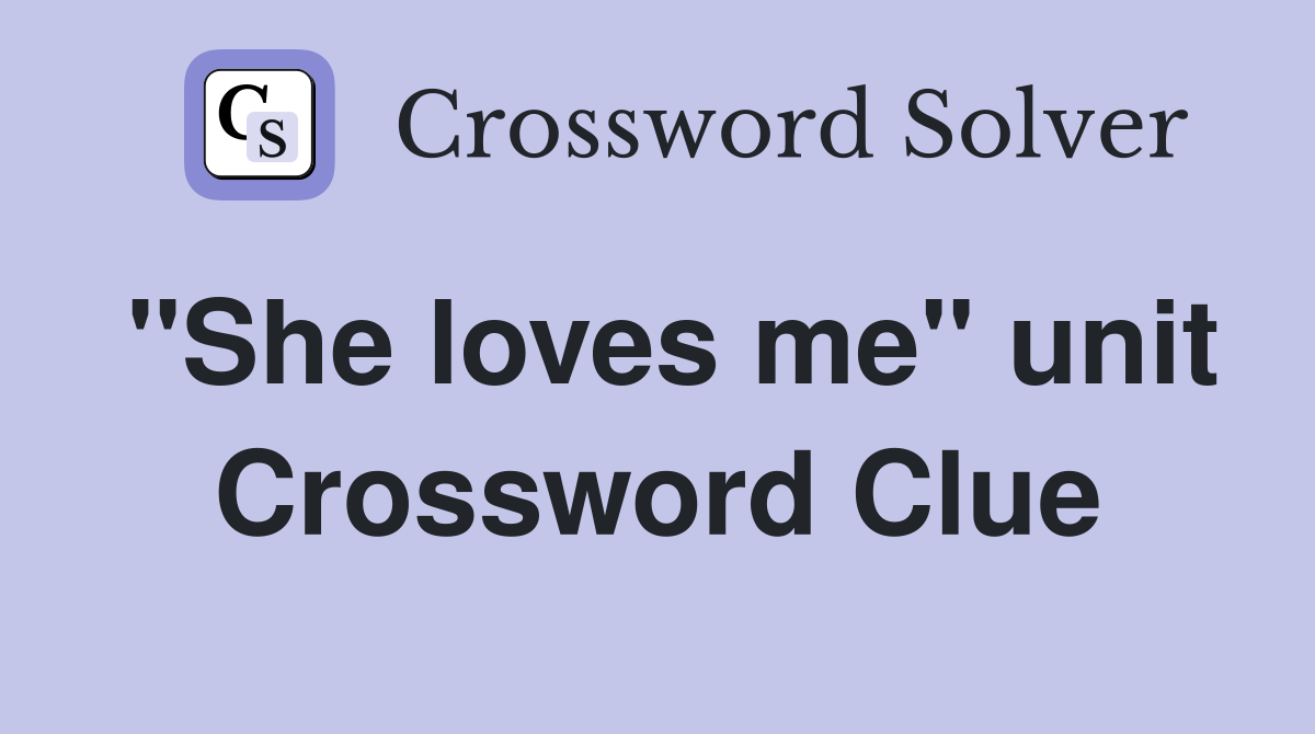 "She loves me" unit Crossword Clue