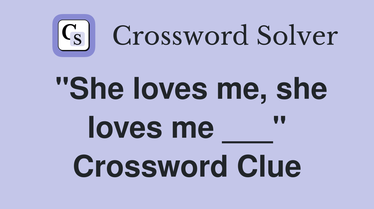 "She loves me, she loves me ___" Crossword Clue