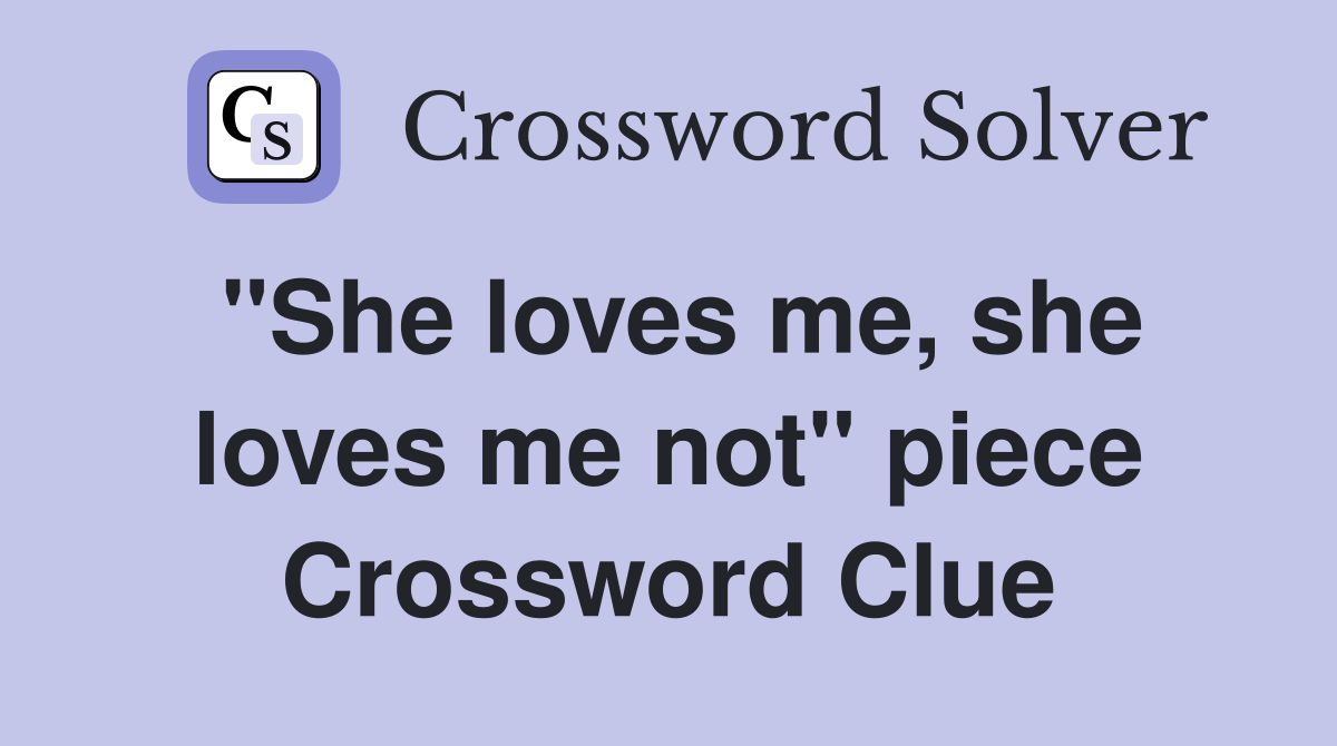 "She loves me, she loves me not" piece Crossword Clue