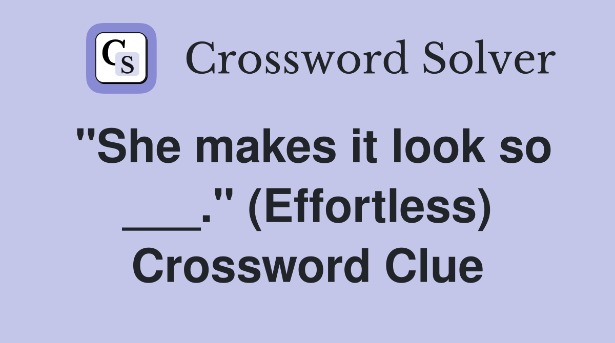 "She makes it look so ___." (Effortless) Crossword Clue