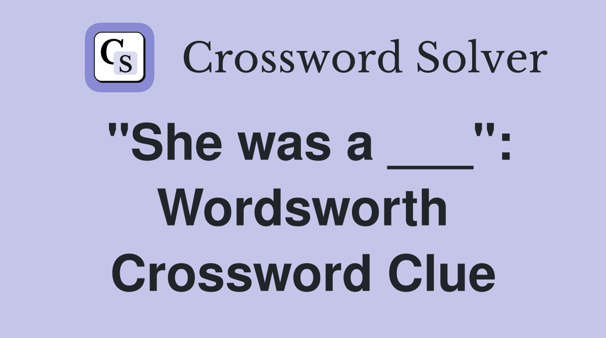 "She was a ___": Wordsworth Crossword Clue