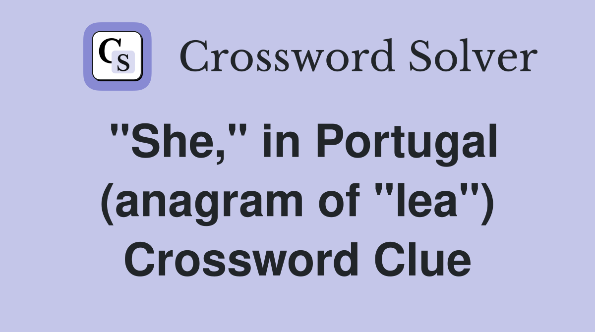 "She," in Portugal (anagram of "lea") Crossword Clue