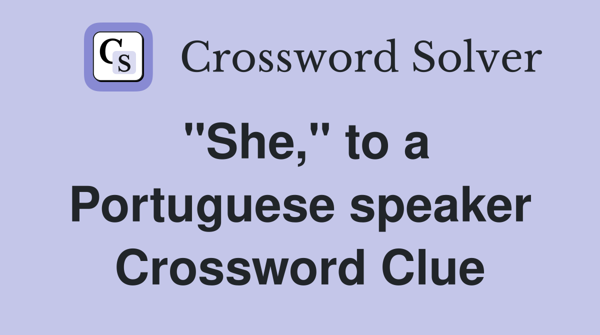 quot She quot to a Portuguese speaker Crossword Clue Answers Crossword Solver