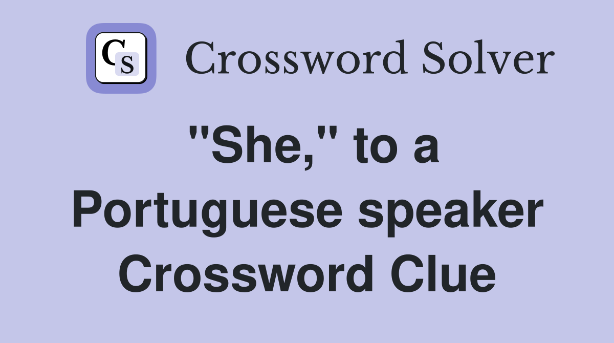"She," to a Portuguese speaker Crossword Clue
