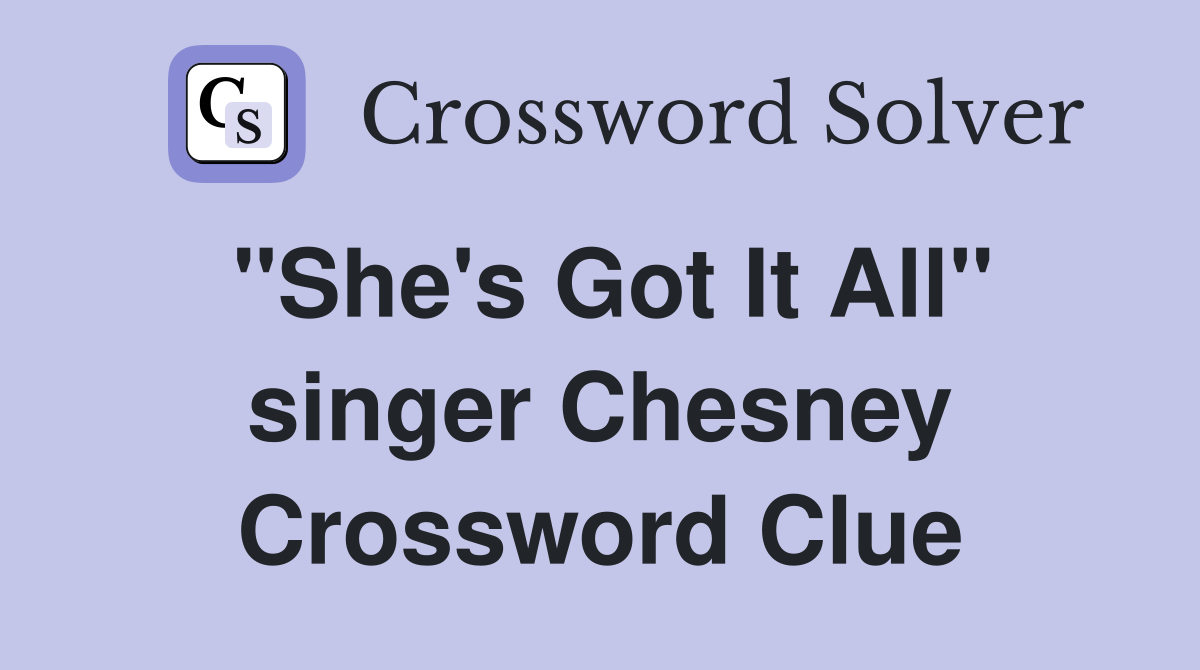 "She's Got It All" singer Chesney Crossword Clue