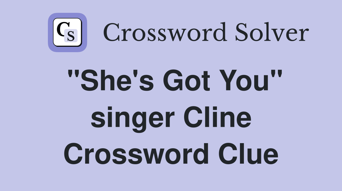 "She's Got You" singer Cline Crossword Clue