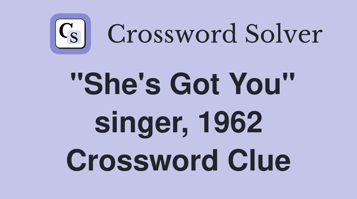 "She's Got You" singer, 1962 Crossword Clue