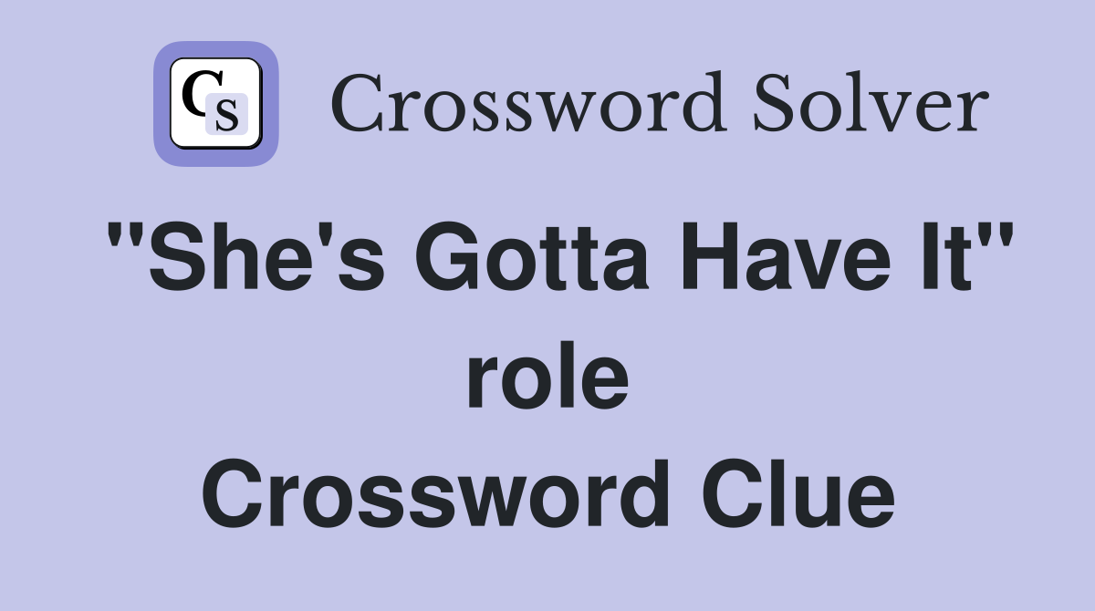 "She's Gotta Have It" role Crossword Clue