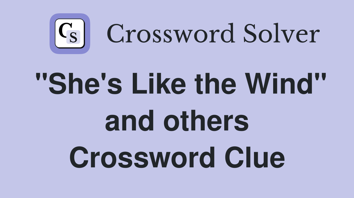 "She's Like the Wind" and others Crossword Clue