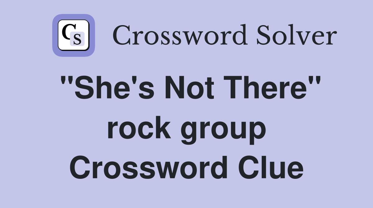 "She's Not There" rock group Crossword Clue