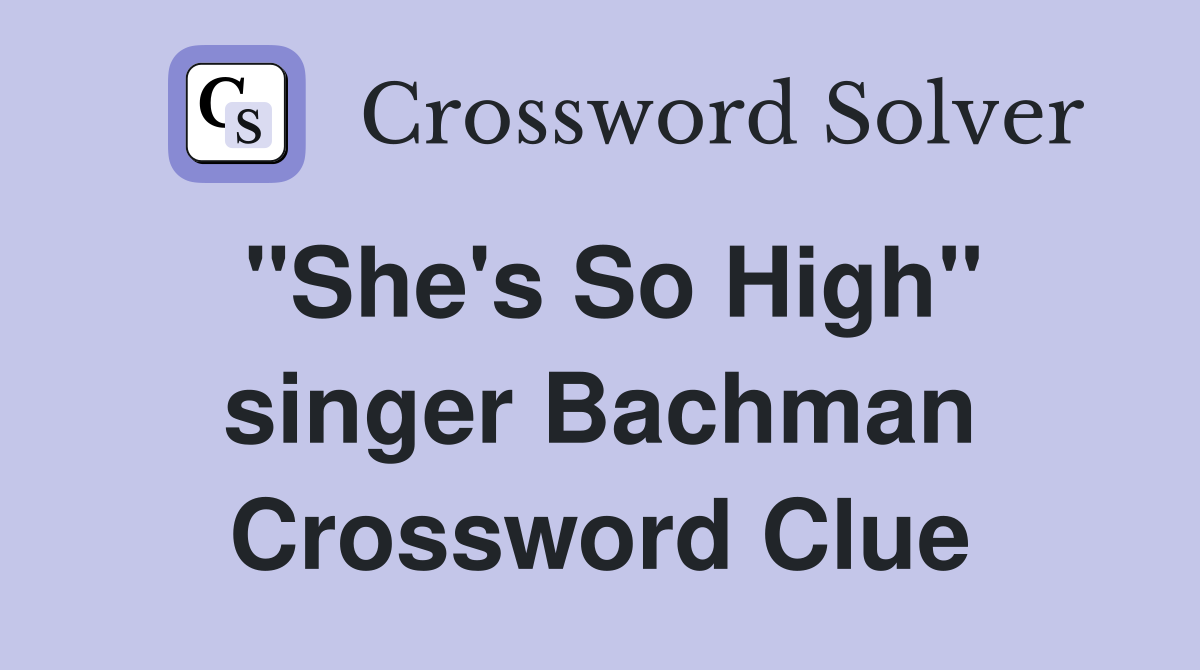 "She's So High" singer Bachman Crossword Clue