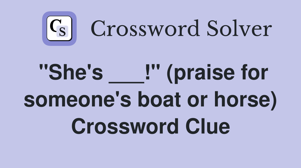 "She's ___!" (praise for someone's boat or horse) Crossword Clue