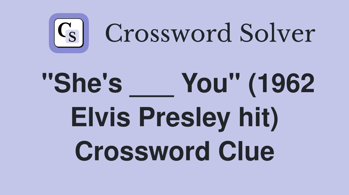 "She's ___ You" (1962 Elvis Presley hit) Crossword Clue