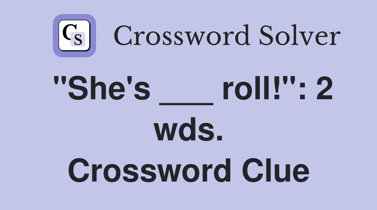 "She's ___ roll!": 2 wds. Crossword Clue