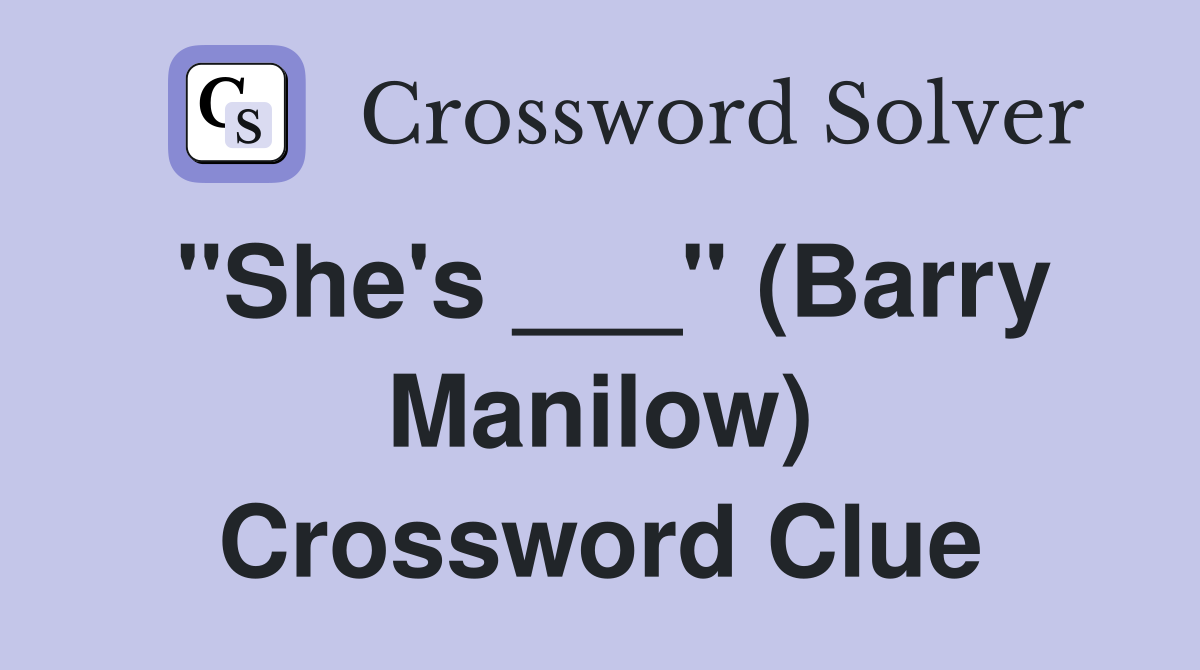 "She's ___" (Barry Manilow) Crossword Clue