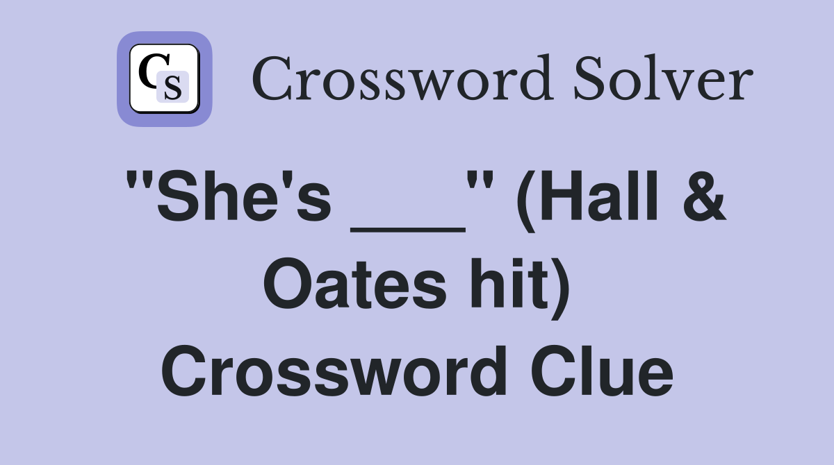 "She's ___" (Hall & Oates hit) Crossword Clue