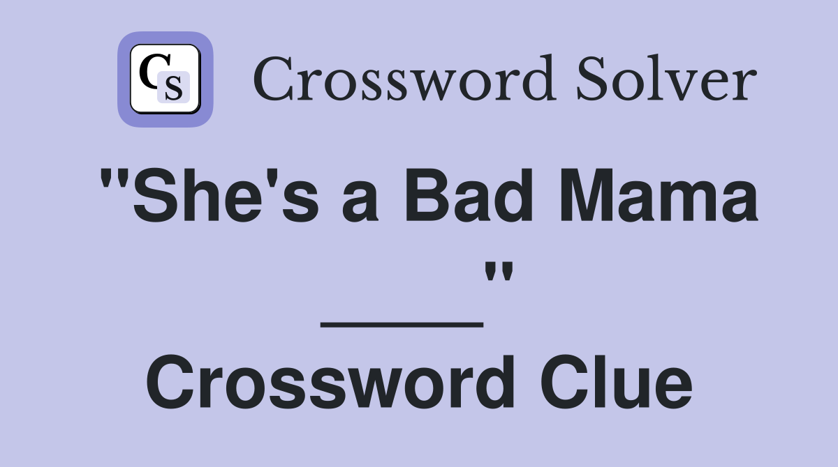 "She's a Bad Mama ____" Crossword Clue