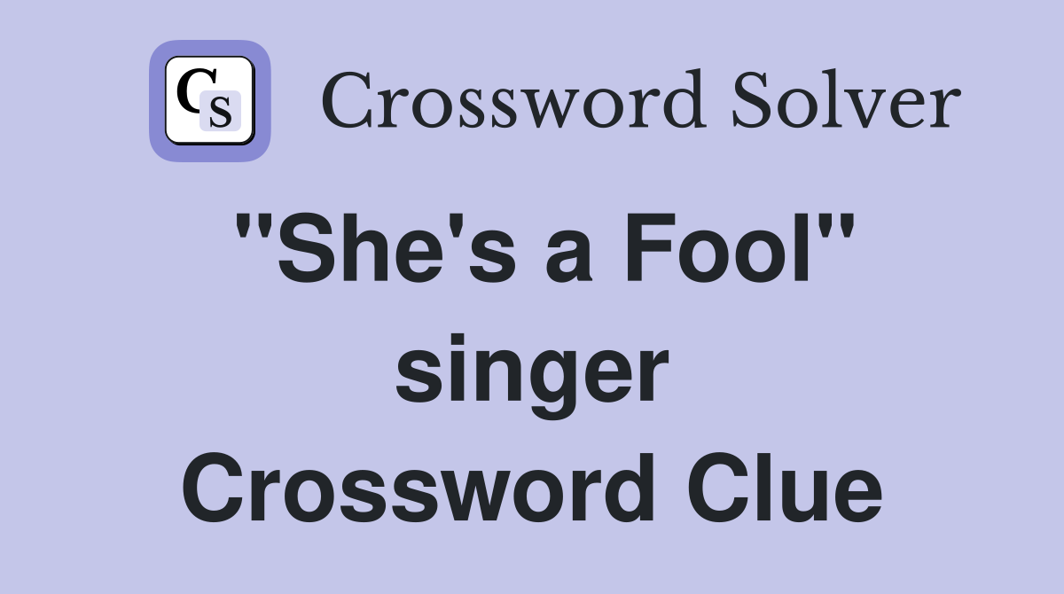 "She's a Fool" singer Crossword Clue