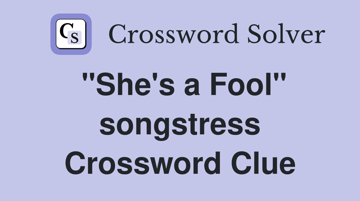 "She's a Fool" songstress Crossword Clue