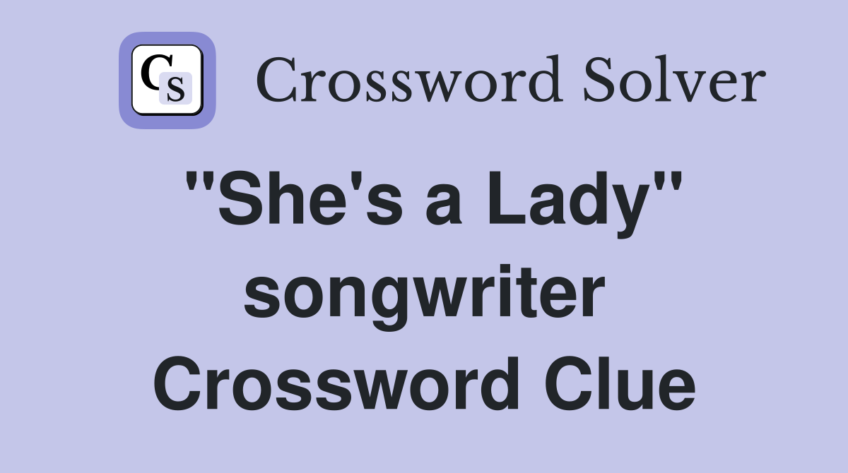 "She's a Lady" songwriter Crossword Clue