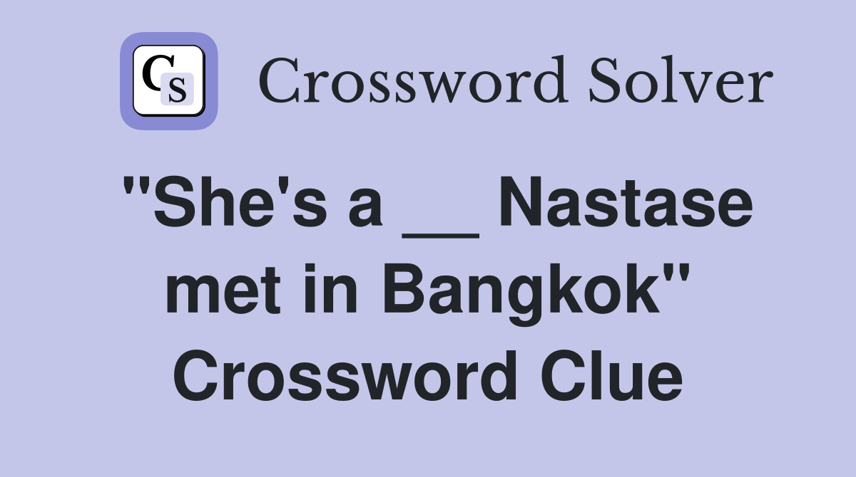 "She's a __ Nastase met in Bangkok" Crossword Clue