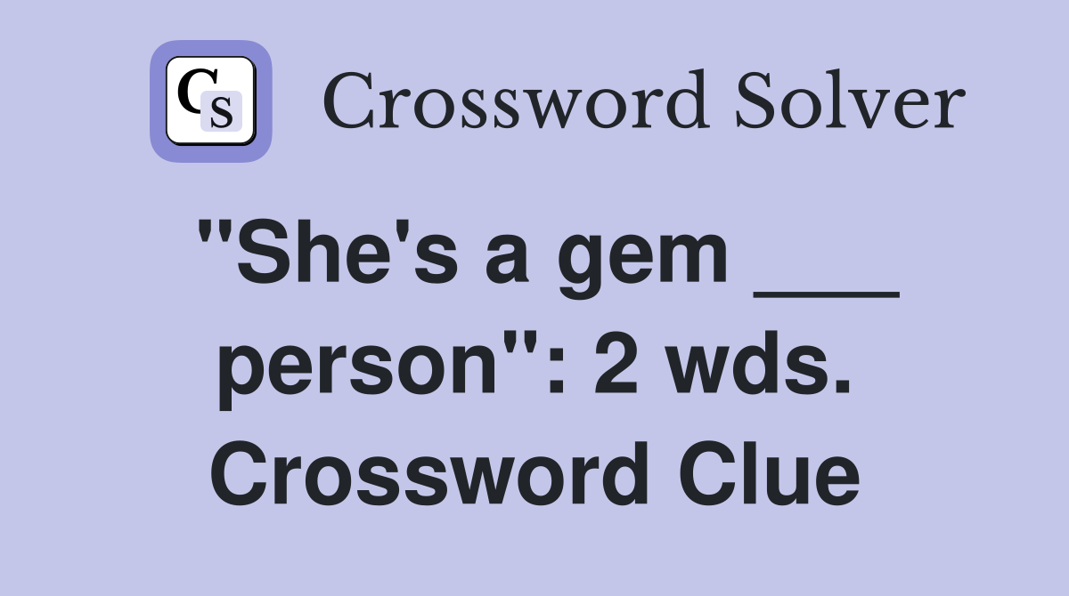 "She's a gem ___ person": 2 wds. Crossword Clue