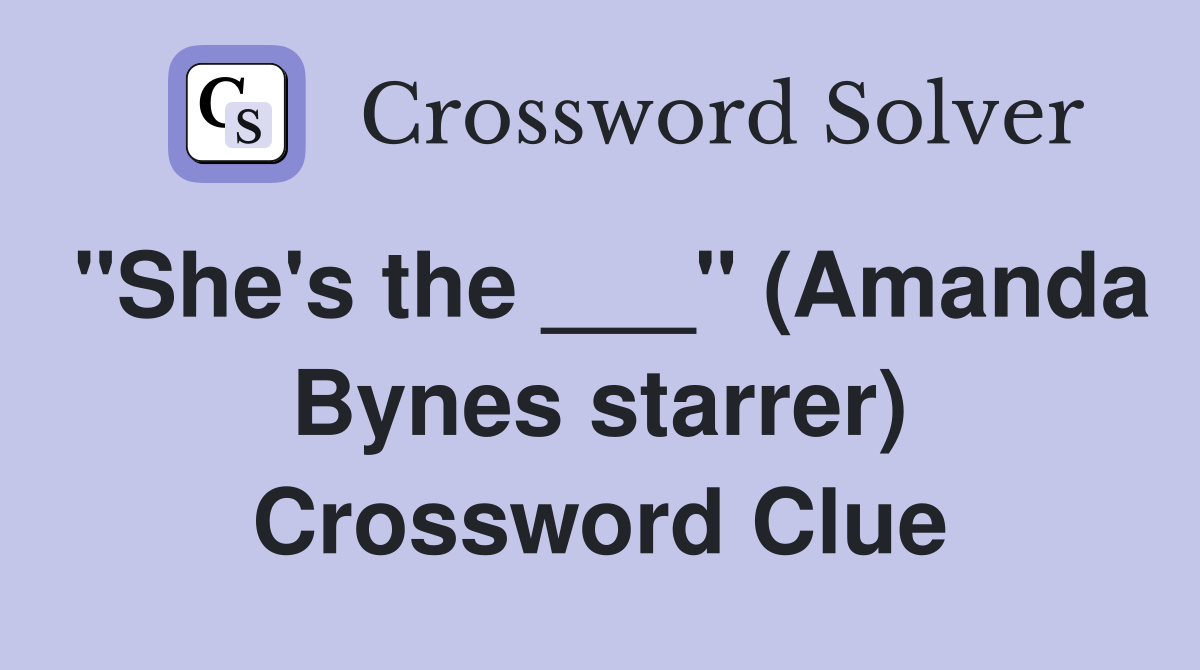 "She's the ___" (Amanda Bynes starrer) Crossword Clue