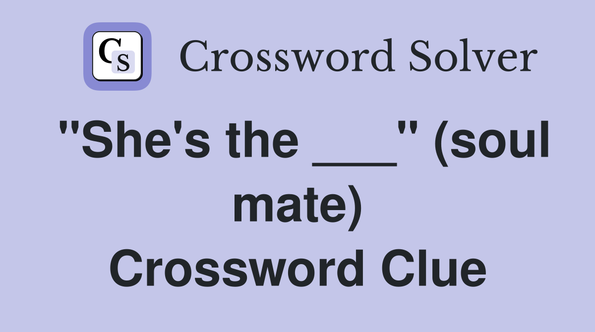 "She's the ___" (soul mate) Crossword Clue