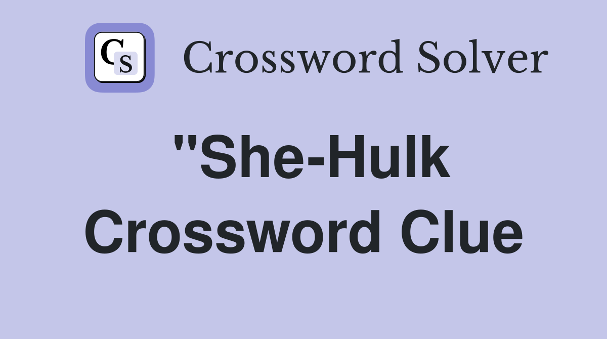 "She-Hulk Crossword Clue