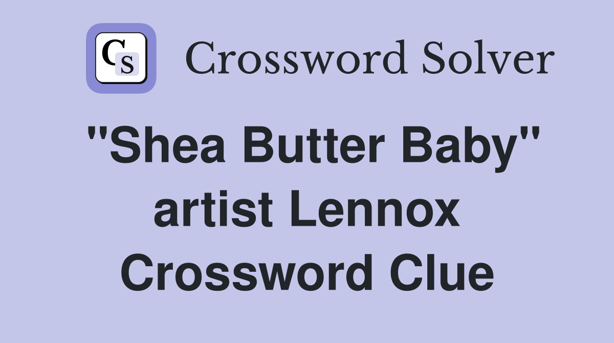 "Shea Butter Baby" artist Lennox Crossword Clue