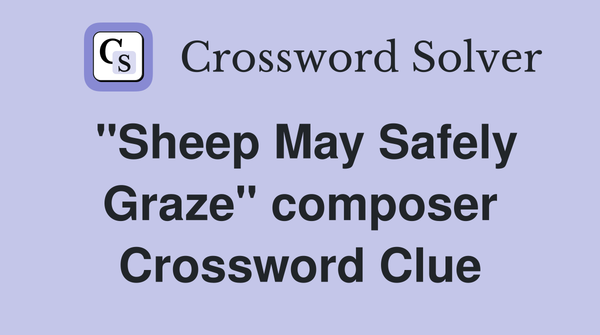 "Sheep May Safely Graze" composer Crossword Clue