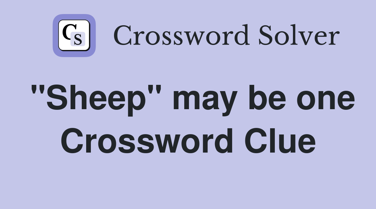 "Sheep" may be one Crossword Clue