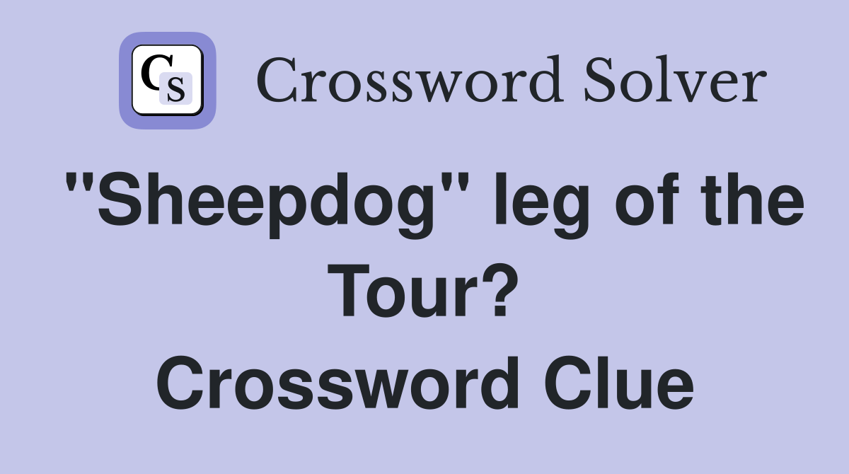 "Sheepdog" leg of the Tour? Crossword Clue