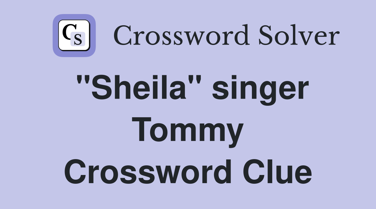 "Sheila" singer Tommy Crossword Clue