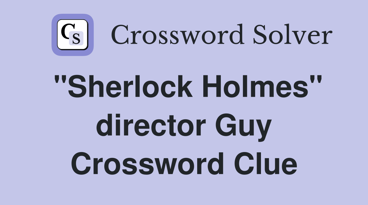 "Sherlock Holmes" director Guy Crossword Clue