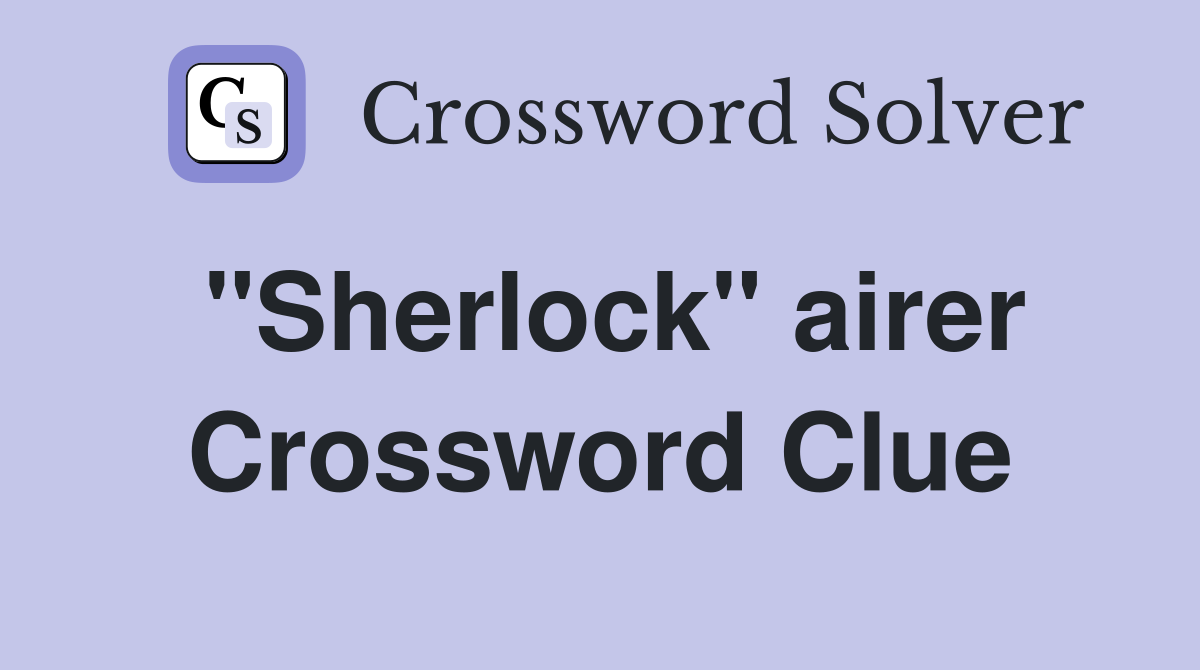 "Sherlock" airer Crossword Clue