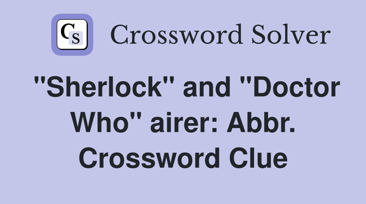 "Sherlock" and "Doctor Who" airer: Abbr. Crossword Clue