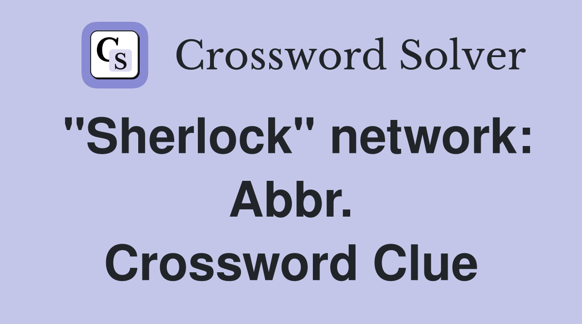 "Sherlock" network: Abbr. Crossword Clue