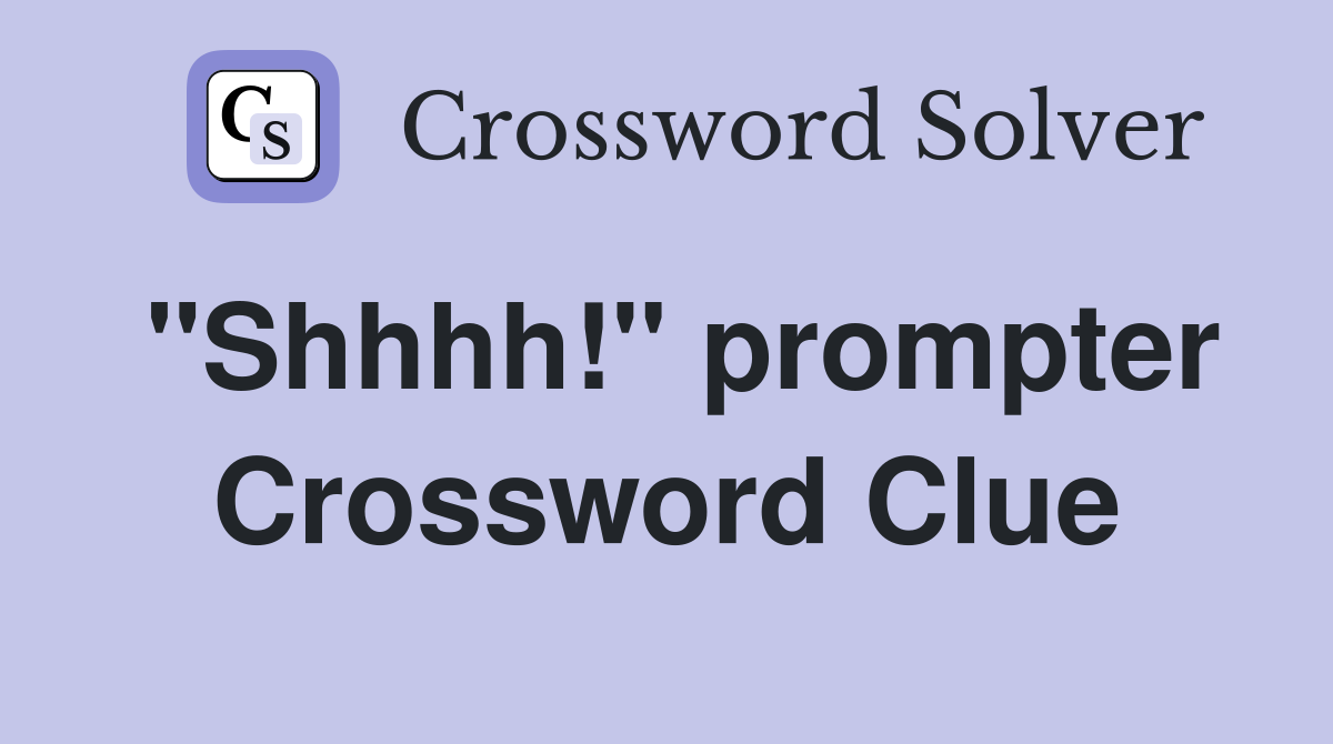 "Shhhh!" prompter Crossword Clue