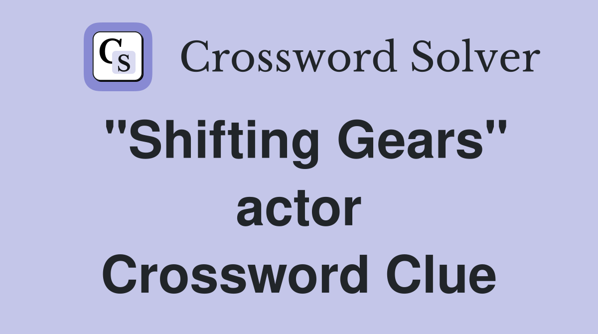 "Shifting Gears" actor Crossword Clue