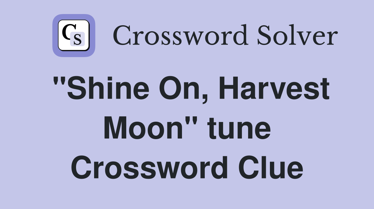 "Shine On, Harvest Moon" tune Crossword Clue