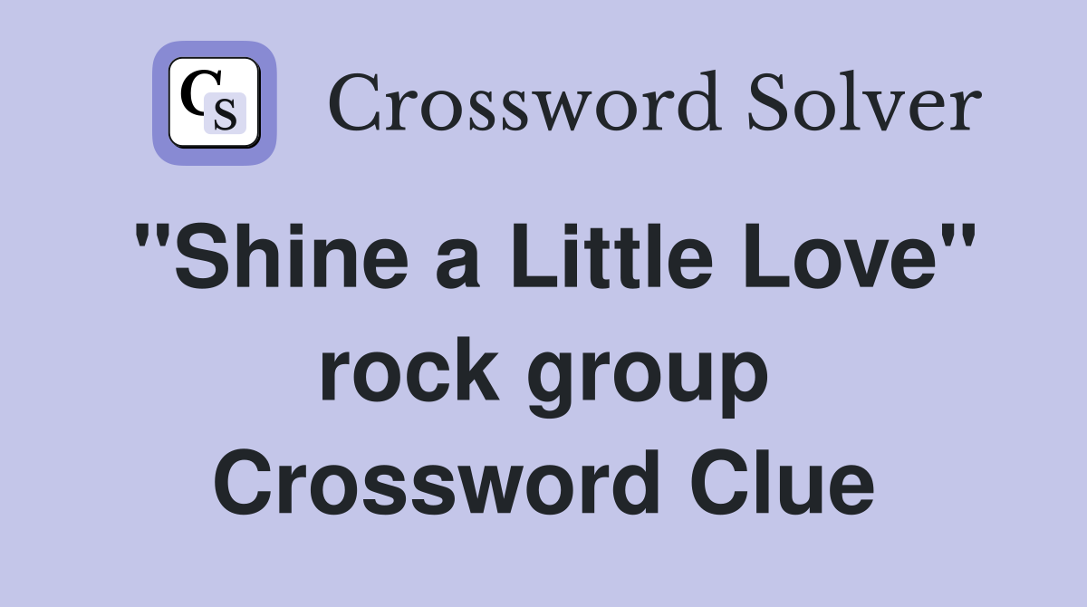 "Shine a Little Love" rock group Crossword Clue