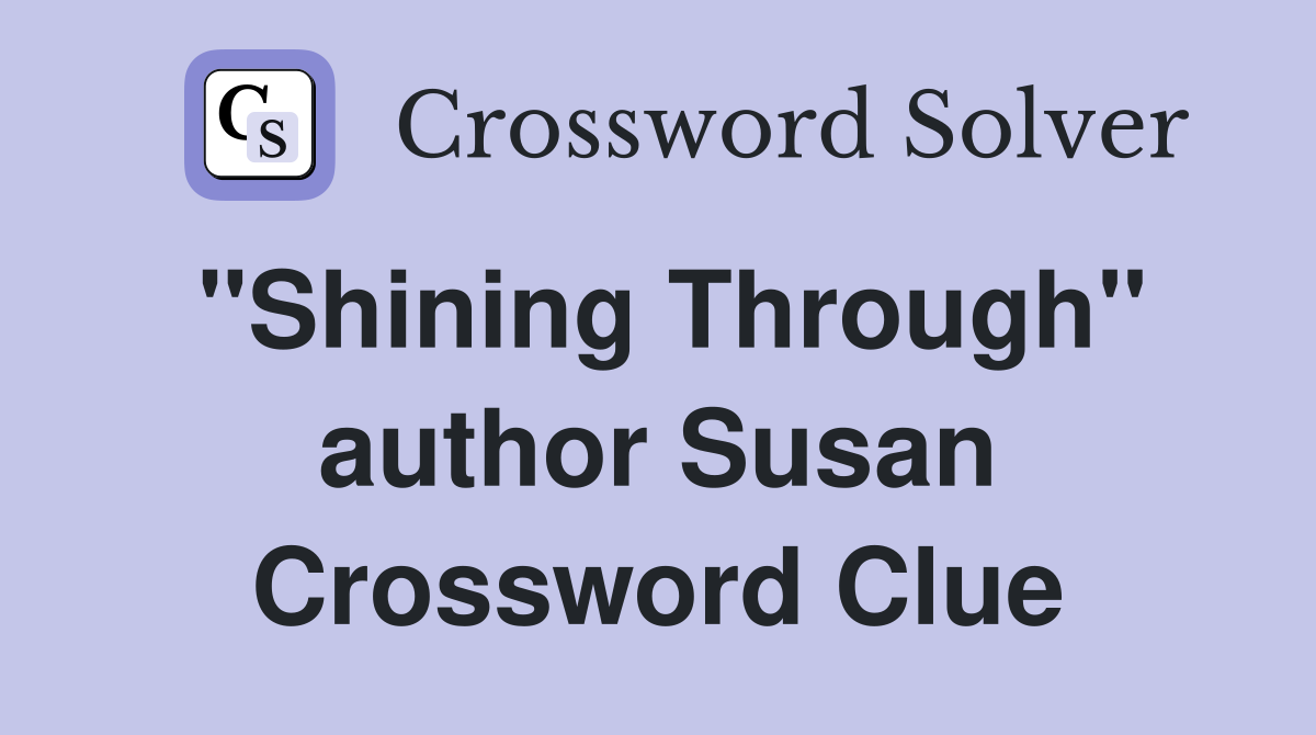 "Shining Through" author Susan Crossword Clue