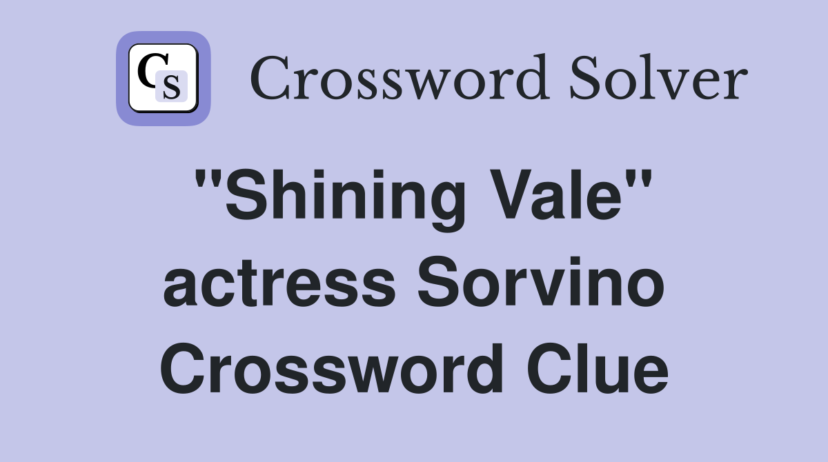 "Shining Vale" actress Sorvino Crossword Clue