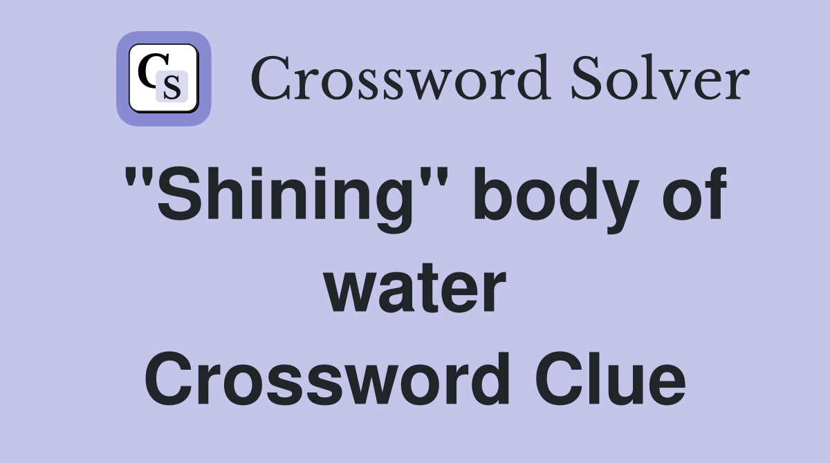 "Shining" body of water Crossword Clue