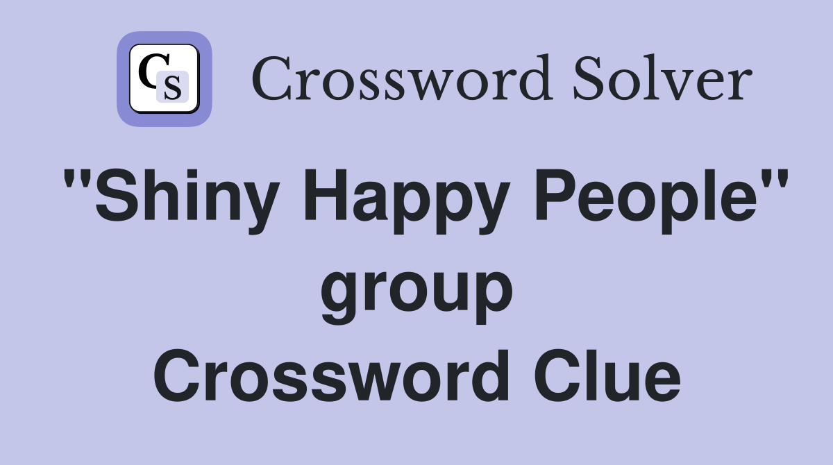"Shiny Happy People" group Crossword Clue